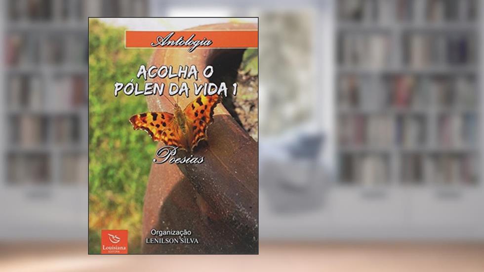 Acolha o Pólen da Vida 1, do autor Lenilson de Pontes Silva