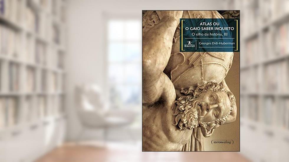Atlas ou o Gaio Saber Inquieto: o Olho da História III, do autor Georges Didi-Huberman