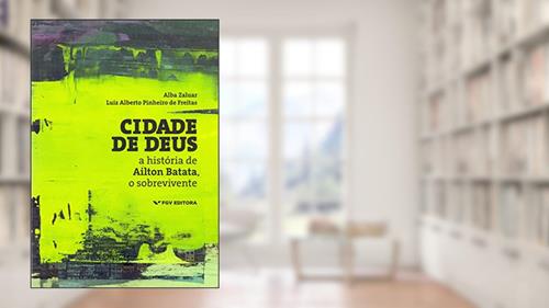 Capa de Cidade de Deus: a História de Ailton Batata, o Sobrevivente, do autor Alba Maria Zaluar; Luiz Alberto Pinheiro De Freitas