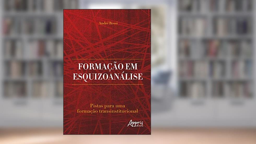 Formação em esquizoanálise: pistas para uma formação transinstitucional, do autor André Rossi