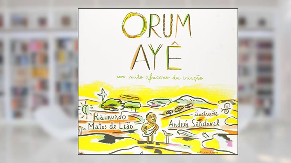 Orum Ayê: Um mito africano da criação, do autor Raimundo Matos de Leão