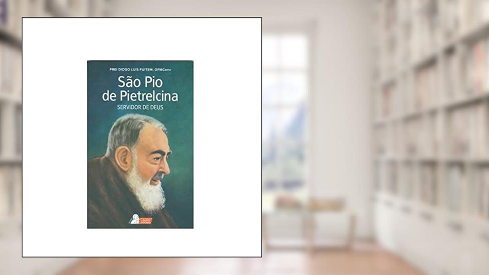 São Pio de Pietrelcina - Servidor de Deus, do autor Frei Diogo Luís Fuitem