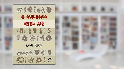 Capa de O Quilombo Orum Aiê, do autor Andre Diniz