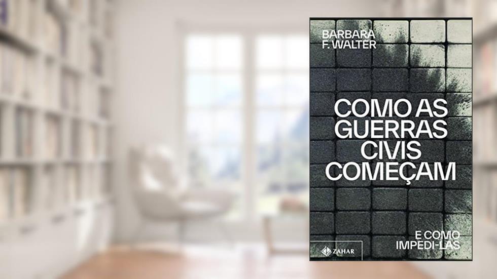 Como as guerras civis começam: E como impedi-las, do autor Barbara F. Walter