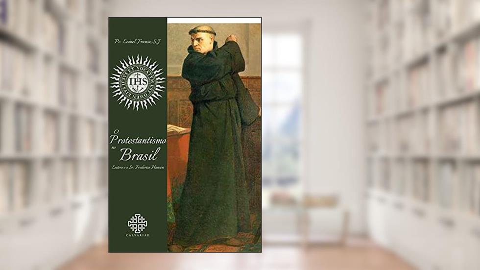 O Protestantismo no Brasil, do autor Pe. Leonel Franca S. J.
