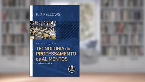 Capa de Tecnologia do Processamento de Alimentos: Princípios e Prática, do autor P. J. Fellows