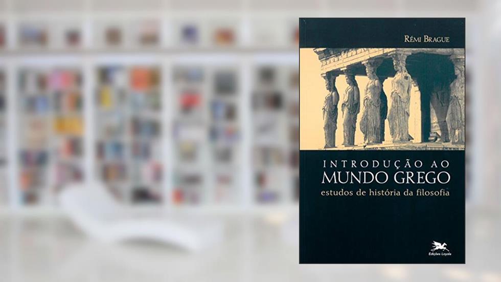 Introdução ao mundo grego: Estudos de história da filosofia, do autor Rémi Brague