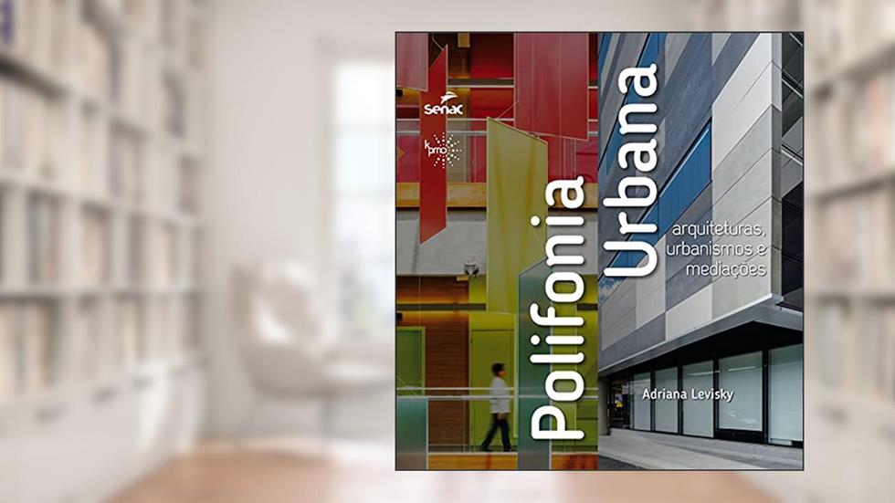 Polifonia urbana: arquiteturas, urbanismos e mediações, do autor Adriana Levisky
