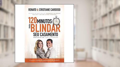 Capa de 120 Minutos Para Blindar Seu Casamento, do autor Renato Cardoso; Cristiane Cardoso