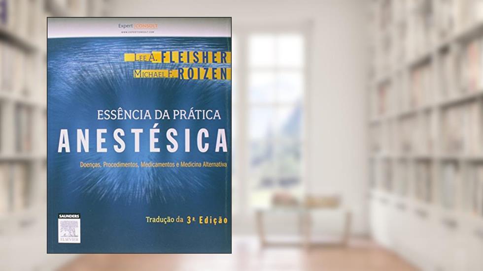 Essência da prática anestésica, do autor Lee Fleisher