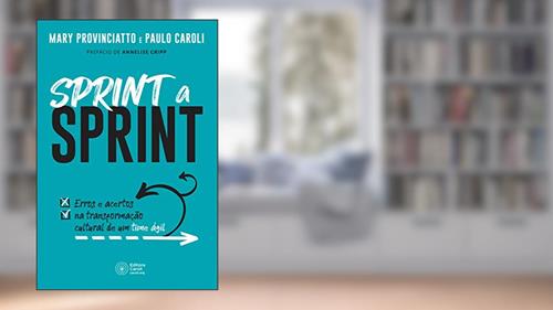 Capa de Sprint a Sprint: Erros e acertos na transformação cultural de um time ágil, do autor Mary Provinciatto; Paulo Caroli