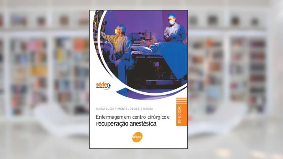 Enfermagem Em Centro Cirúrgico E Recuperação Anestésica, do autor Maria Lúcia Pimentel de Assis Moura