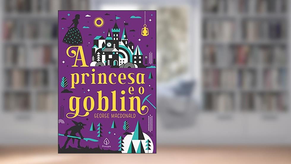 A princesa e o goblin, do autor George MacDonald