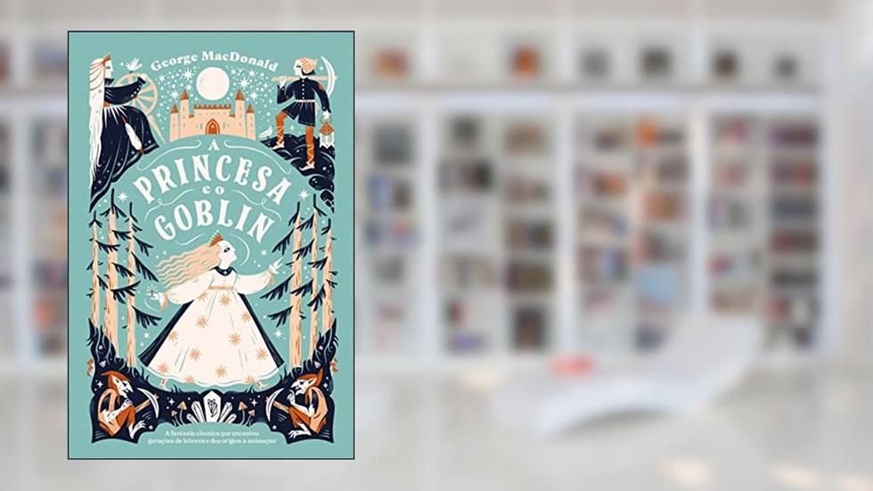 A princesa e o Goblin, do autor George MacDonald