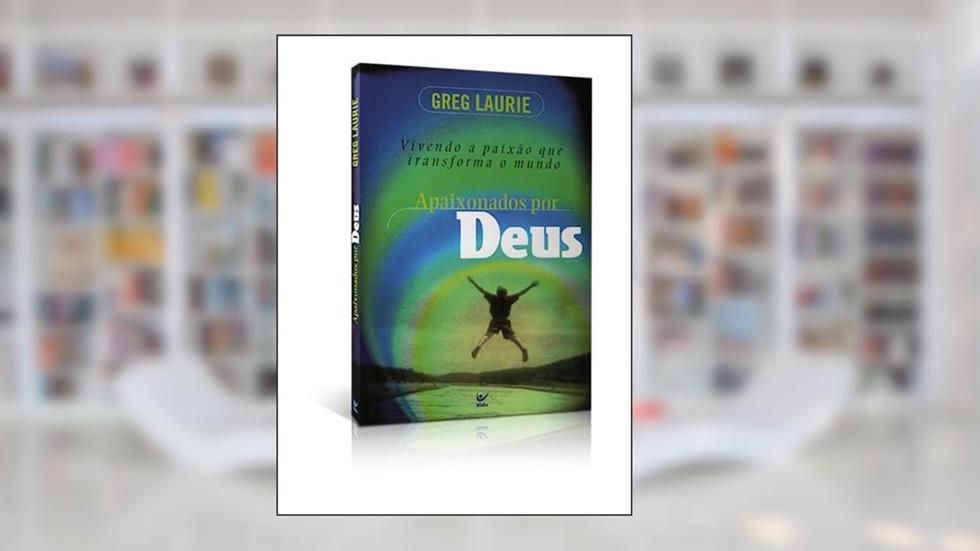 Apaixonados por Deus, do autor Greg Laurie