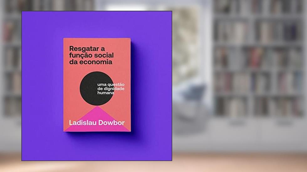RESGATAR A FUNÇÃO SOCIAL DA ECONOMIA, do autor LADISLAU DOWBOR