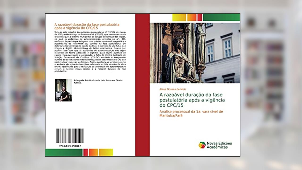A razoável duração da fase postulatória após a vigência do CPC/15: Análise processual da 1a. vara cível de Marituba/Pará, do autor Alana Novaes de Melo