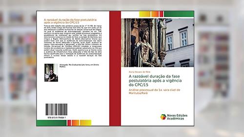 Capa de A razoável duração da fase postulatória após a vigência do CPC/15: Análise processual da 1a. vara cível de Marituba/Pará, do autor Alana Novaes de Melo