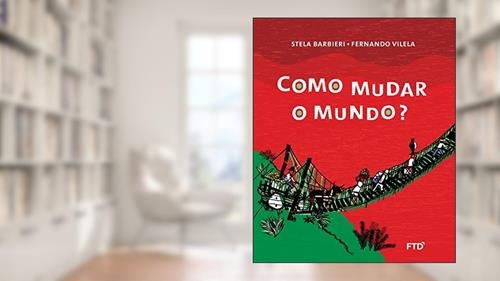 Capa de Como Mudar o Mundo?, do autor Stela Barbieri; Fernando Vilela