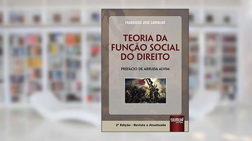 Capa de Teoria da Função Social do Direito - Prefácio de Arruda Alvim, do autor Francisco José Carvalho