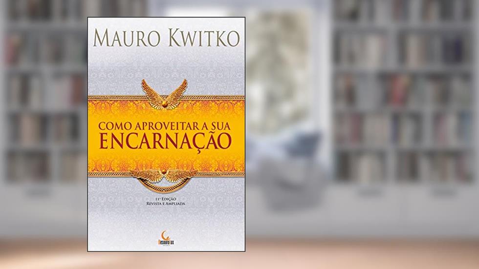 Como aproveitar a sua encarnação, do autor Mauro Kwitko