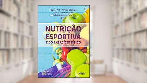 Capa de Nutrição Esportiva e do Exercício Físico, do autor Reury Frank Pereira Bacurau; Marco Carlos Uchida; Luis Felipe Milano Teixeira