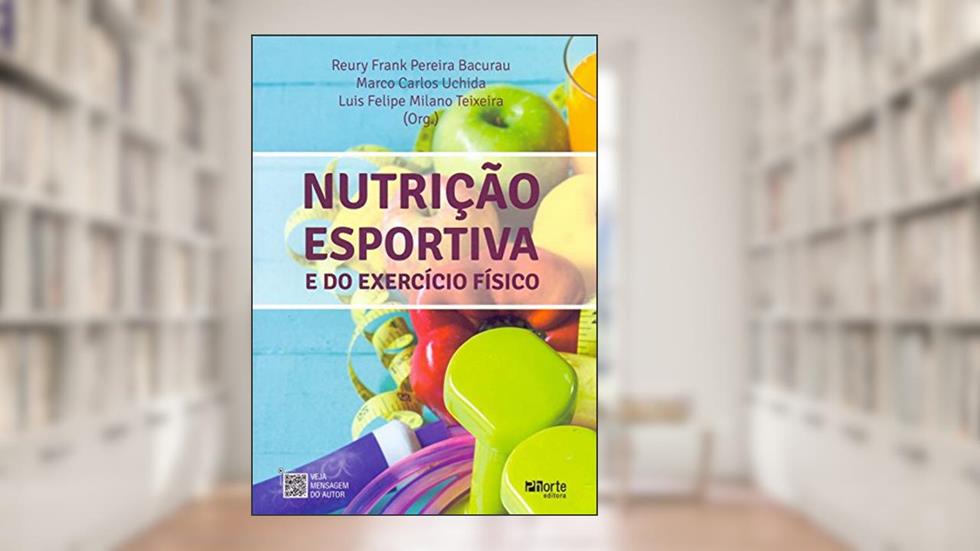 Nutrição Esportiva e do Exercício Físico, do autor Reury Frank Pereira Bacurau; Marco Carlos Uchida; Luis Felipe Milano Teixeira