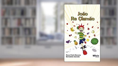 Capa de João Re Clamão, do autor Reury Frank Pereira Bacurau; Bernadete Aparecida R Azevedo