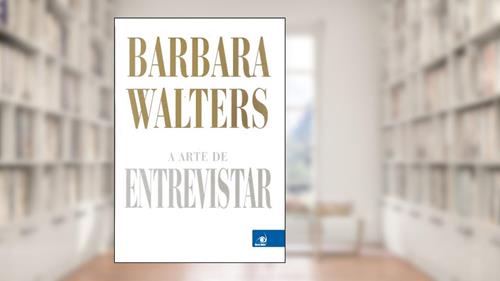 Capa de A Arte de Entrevistar, do autor Walters Barbara