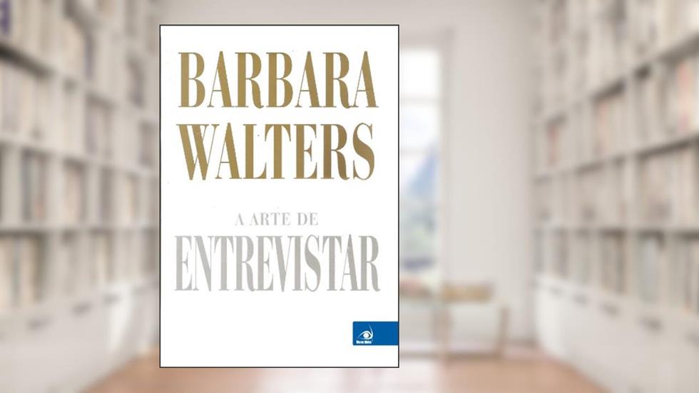 A Arte de Entrevistar, do autor Walters Barbara