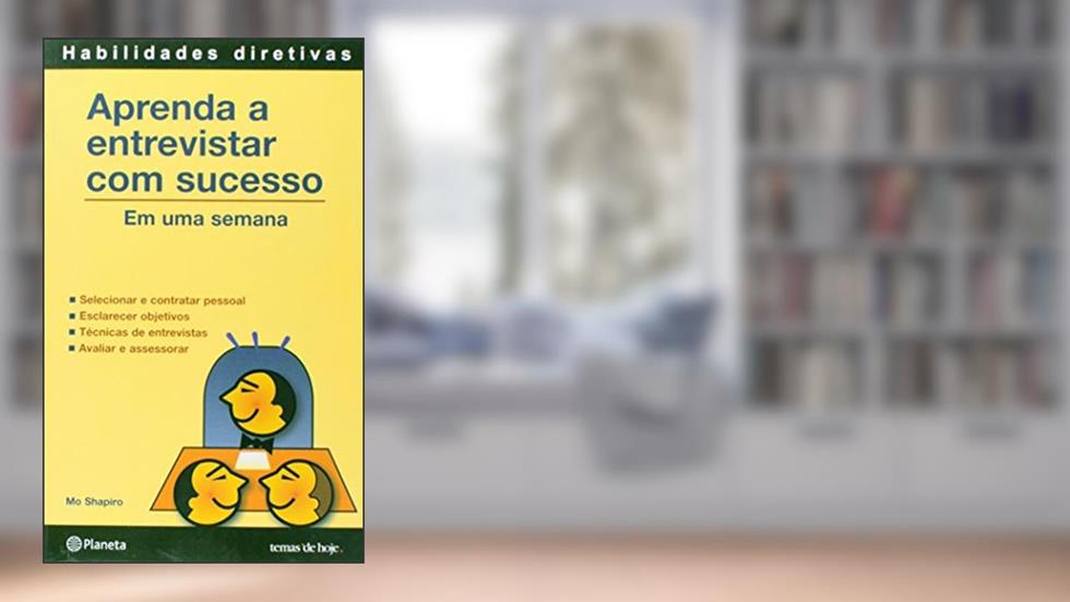 Aprenda a entrevistar com sucesso, do autor Mo Shapiro