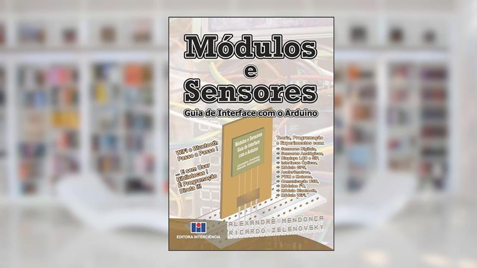 Módulos e Sensores: Guia de Interface com o Arduino, do autor Alexandre Mendonça; Ricardo Zelenovsky