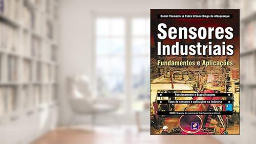 Capa de Sensores industriais: Fundamentos e aplicações, do autor Daniel Thomazini / Pedro Urbano