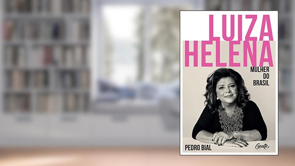 Luiza Helena - Mulher do Brasil, do autor Pedro Bial