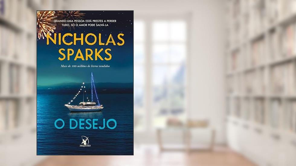 O desejo: Quando uma pessoa está prestar a perder tudo, só o amor pode salvá-la, do autor Nicholas Sparks