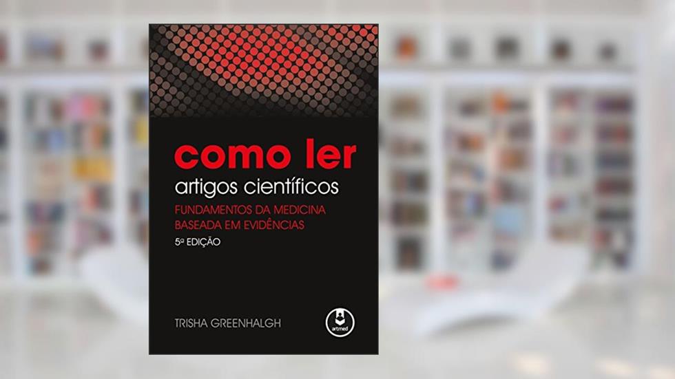Como Ler Artigos Científicos: Fundamentos da Medicina Baseada em Evidências, do autor Trisha Greenhalgh