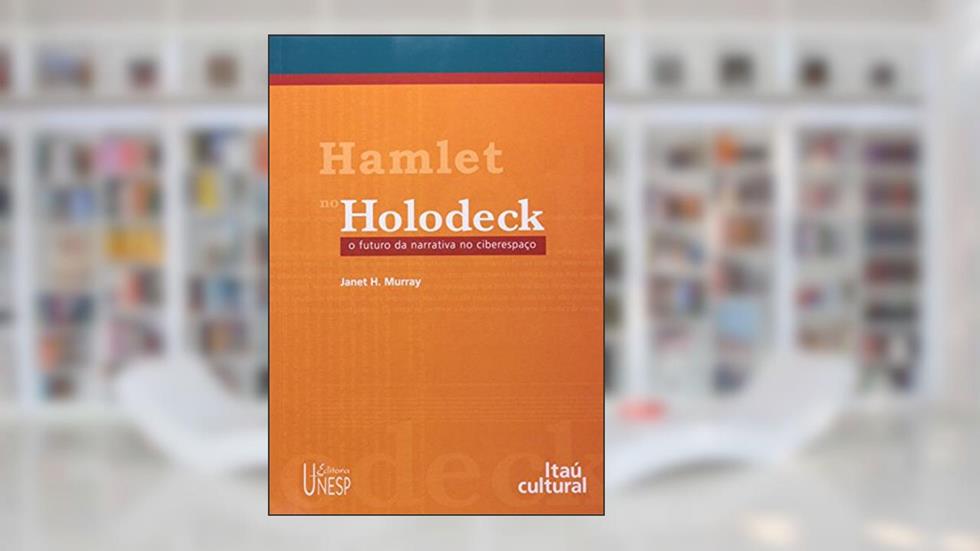 Hamlet no Holodeck: O futuro da narrativa no ciberespaço, do autor Janet H. Murray