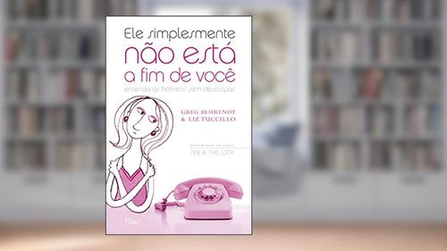 Capa de Ele simplesmente não está a fim de você - Entenda os homens sem desculpas, do autor Greg Behrendt