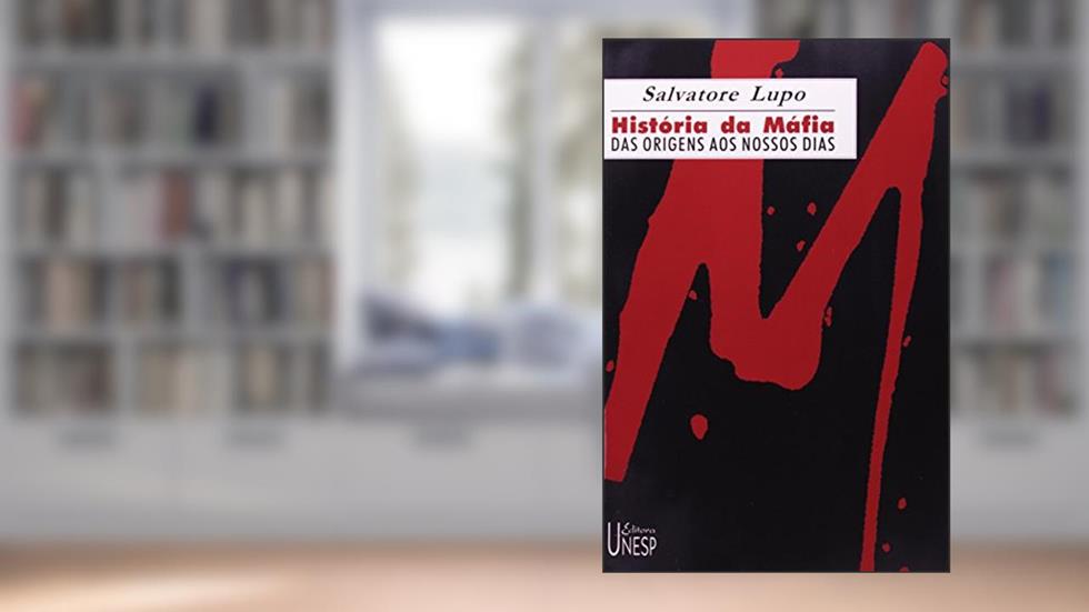 História da máfia: Das origens aos nossos dias, do autor Salvatore Lupo