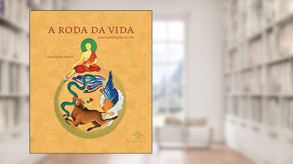 A roda da vida: Como caminho para a lucidez, do autor Lama Padma Samten