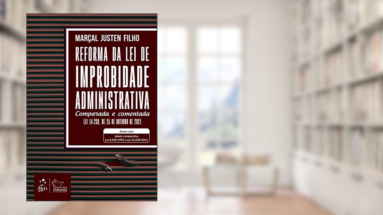 Reforma da Lei de Improbidade Administrativa - Comparada e Comentada, do autor Marçal Justen Filho