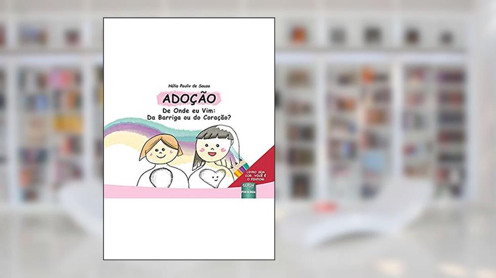 Adoção - De Onde eu Vim: Da Barriga ou do Coração? - Livro Sem Cor, Você É O Pintor! - Formato Especial: 30x21cm, do autor Hália Pauliv de Souza