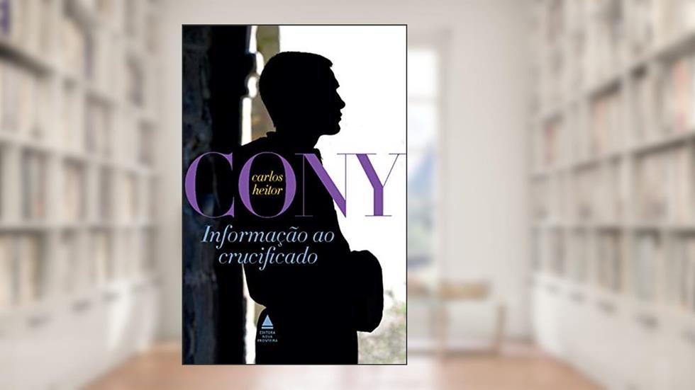 Informação ao crucificado, do autor Carlos Heitor Cony
