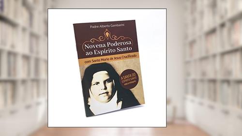 Capa de Novena Poderosa ao Espírito Santo com Santa Maria de Jesus Crucíficado, do autor Pe. Alberto Gambarini