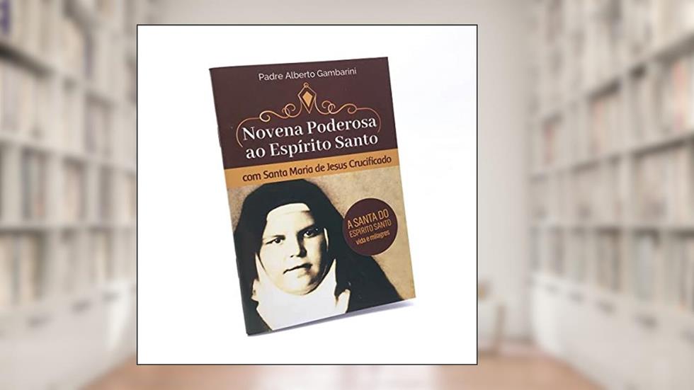Novena Poderosa ao Espírito Santo com Santa Maria de Jesus Crucíficado, do autor Pe. Alberto Gambarini