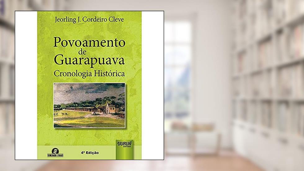 Povoamento de Guarapuava - Cronologia Histórica - Semando Livros, do autor Jeorling J. Cordeiro Cleve