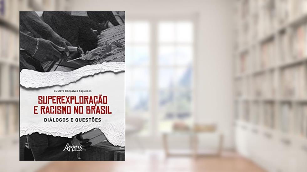 Superexploração e Racismo no Brasil: Diálogos e Questões, do autor Gustavo Gonçalves Fagundes