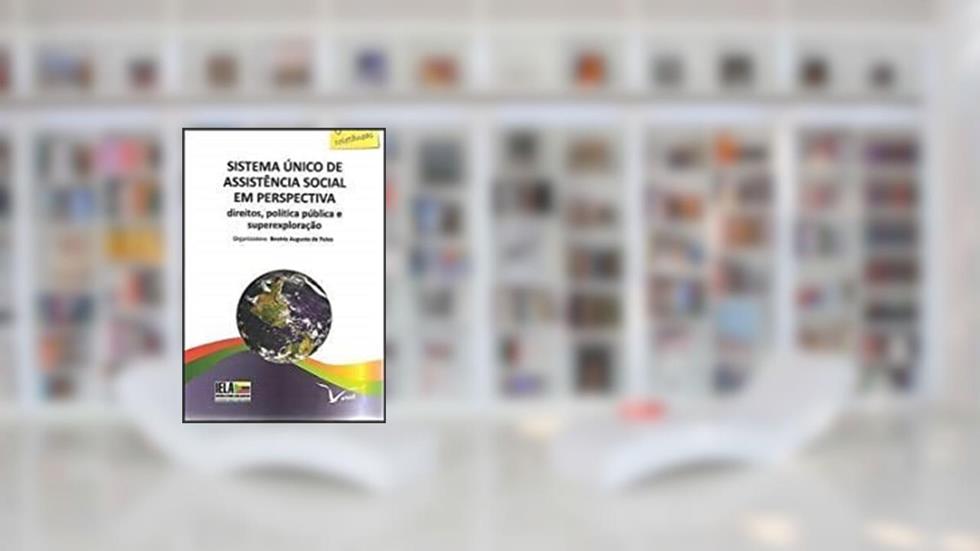 Sistema Único de Assistência Social em Perspectiva. Direitos, Política Pública e Superexploração, do autor Beatriz Augusto de Paiva