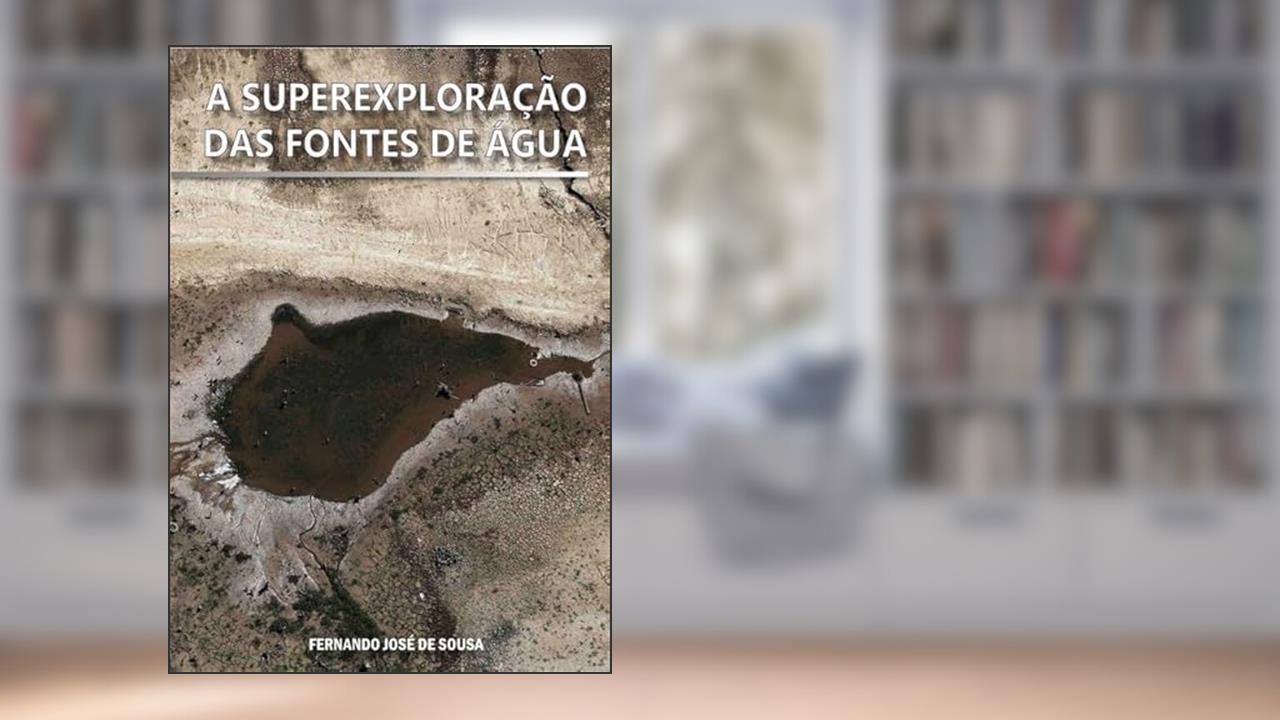 A Superexploracao das Fontes de Agua, do autor Fernando José De Sousa