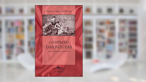 Capa de O espírito das roupas (Nova edição): A moda no século dezenove, do autor Gilda de Mello e Souza